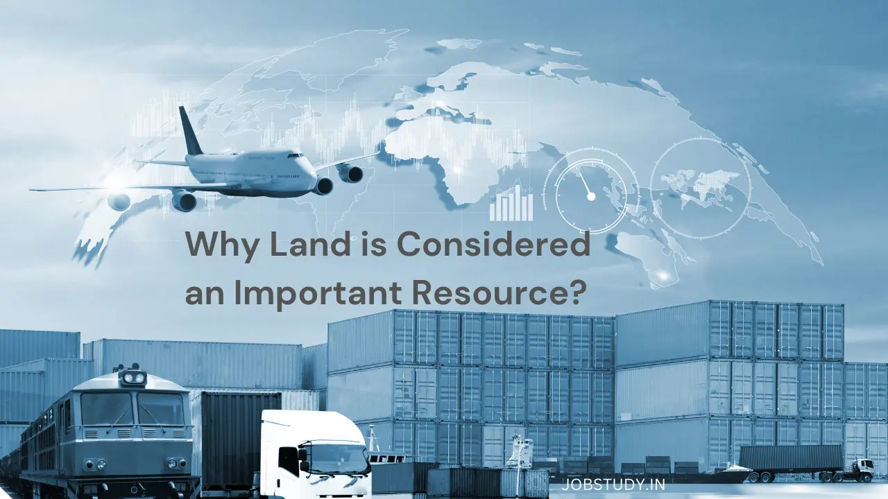 Why Land is Considered an Important Resource?
